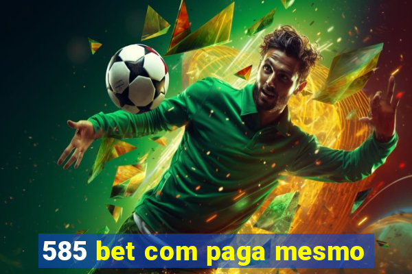 585 bet com paga mesmo